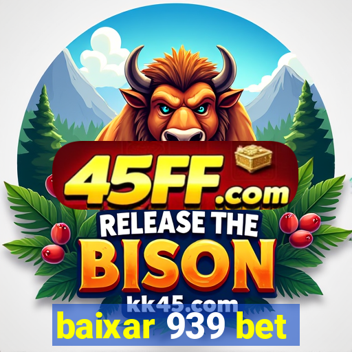 baixar 939 bet